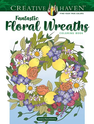 Creative Haven Fantastic Floral Wreaths Coloring Book (en anglais) - Creative Haven Fantastic Floral Wreaths Coloring Book