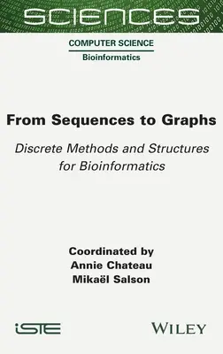 Des séquences aux graphes : Méthodes et structures discrètes pour la bioinformatique - From Sequences to Graphs: Discrete Methods and Structures for Bioinformatics