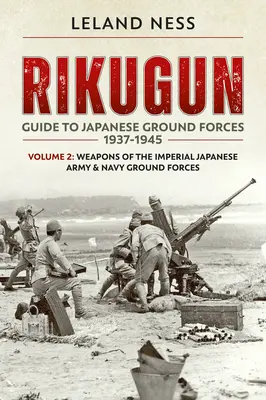 Rikugun : Volume 2 - Armes des forces terrestres de l'armée et de la marine impériales japonaises - Rikugun: Volume 2 - Weapons of the Imperial Japanese Army & Navy Ground Forces