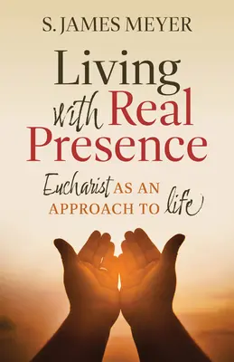 Vivre avec la présence réelle : L'eucharistie comme approche de la vie - Living with Real Presence: Eucharist as an Approach to Life