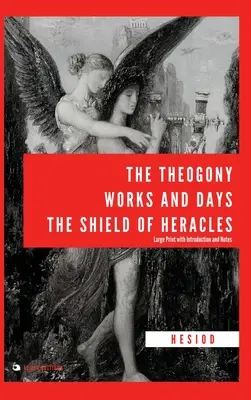 La Théogonie, Les Travaux et les Jours, Le Bouclier d'Héraclès : Gros caractères avec introduction et notes - The Theogony, Works and Days, The Shield of Heracles: Large Print with Introduction and Notes