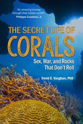 La vie secrète des coraux : Le sexe, la guerre et les pierres qui ne roulent pas - The Secret Life of Corals: Sex, War and Rocks That Don't Roll