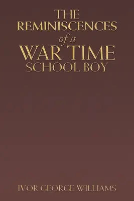 Les souvenirs d'un écolier en temps de guerre - The Reminiscences of a War Time School Boy