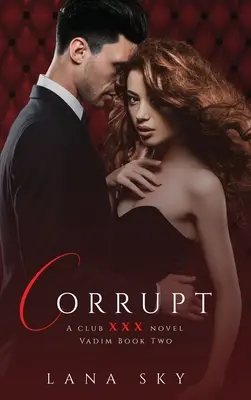 Corrupt : Une romance milliardaire sombre : (XXX Vadim Book 2) : Club XXX Book 5 - Corrupt: A Dark Billionaire Romance: (XXX Vadim Book 2): Club XXX Book 5