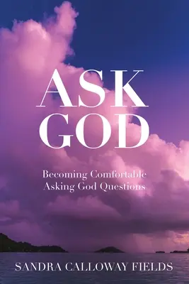 Demandez à Dieu. Devenir à l'aise pour poser des questions à Dieu - Ask God. Becoming Comfortable Asking God Questions