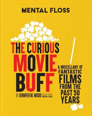 Mental Floss : Le curieux cinéphile : Un florilège de films fantastiques des 50 dernières années - Mental Floss: The Curious Movie Buff: A Miscellany of Fantastic Films from the Past 50 Years