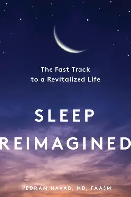 Le sommeil réimaginé : La voie rapide vers une vie revitalisée - Sleep Reimagined: The Fast Track to a Revitalized Life