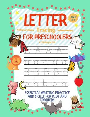 Traçage des lettres pour les enfants d'âge préscolaire de 3 à 5 ans et la maternelle : Pratique et compétences essentielles en matière d'écriture pour les enfants et les tout-petits - Letter Tracing for Preschoolers Ages 3-5 & Kindergarten: Essential Writing Practice and Skills for Kids and Toddlers