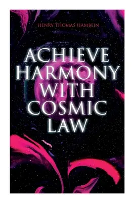 Atteindre l'harmonie avec la loi cosmique : La Pensée Dynamique & Le Pouvoir est en vous - Achieve Harmony with Cosmic Law: Dynamic Thought & Within You Is the Power