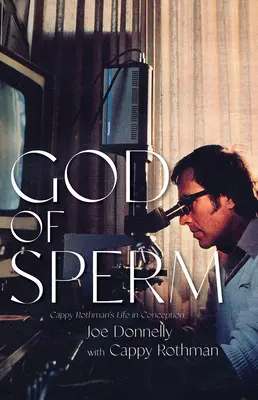 Dieu du sperme : La vie de Cappy Rothman dans la conception - God of Sperm: Cappy Rothman's Life in Conception