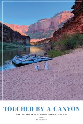 Touché par un canyon : Rafting dans le Grand Canyon pendant le COVID - Touched by a Canyon: Rafting the Grand Canyon During COVID