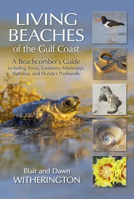 Plages vivantes de la côte du Golfe : Un guide pour les amateurs de plage comprenant le Texas, la Louisiane, le Mississippi, l'Alabama et le Panhandle de la Floride. - Living Beaches of the Gulf Coast: A Beachcombers Guide Including Texas, Louisiana, Mississippi, Alabama and Florida's Panhandle