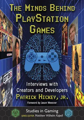 L'esprit des jeux PlayStation : Entretiens avec des créateurs et des développeurs - The Minds Behind PlayStation Games: Interviews with Creators and Developers