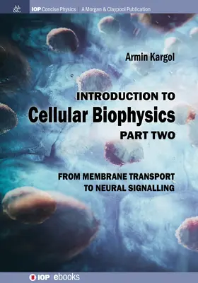 Introduction à la biophysique cellulaire, volume 2 : du transport membranaire à la signalisation neuronale - Introduction to Cellular Biophysics, Volume 2: From Membrane Transport to Neural Signalling