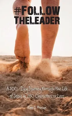 #FollowTheLeader : Un voyage de 100 jours à travers la vie de Jésus en 280 caractères ou moins - #FollowTheLeader: A 100-Day Journey through the Life of Jesus in 280 Characters or Less