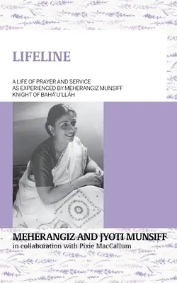 LIFELINE Une vie de prière et de service telle que vécue par Meherangiz Munsiff, chevalier de Bah'u'llh - LIFELINE A life of prayer and service as experienced by Meherangiz Munsiff, Knight of Bah'u'llh