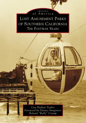 Les parcs d'attractions perdus de la Californie du Sud : Les années d'après-guerre - Lost Amusement Parks of Southern California: The Postwar Years