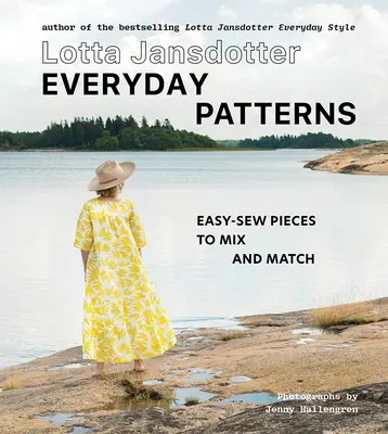 Lotta Jansdotter Everyday Patterns : Des pièces faciles à coudre, à mélanger et à assortir - Lotta Jansdotter Everyday Patterns: Easy-Sew Pieces to Mix and Match