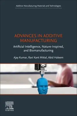 Progrès dans la fabrication additive : Intelligence artificielle, inspiration naturelle et biofabrication - Advances in Additive Manufacturing: Artificial Intelligence, Nature-Inspired, and Biomanufacturing