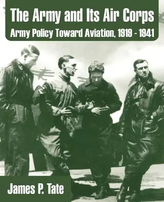 L'armée et son corps aérien : La politique de l'armée à l'égard de l'aviation, 1919-1941 - The Army and Its Air Corps: Army Policy Toward Aviation, 1919 - 1941