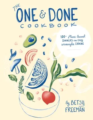 Le livre de cuisine One & Done : 87+ dîners à base de plantes pour une cuisine de semaine facile - The One & Done Cookbook: 87+ Plant-Based Dinners for Easy Weeknight Cooking