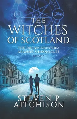 Les Sorcières d'Ecosse : Les Danseuses du Rêve : Chroniques Akashiques Livre 3 - The Witches of Scotland: The Dream Dancers: Akashic Chronicles Book 3