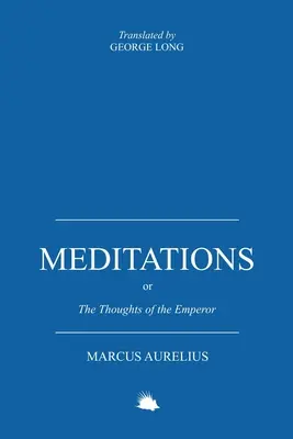 Méditations : Ou les pensées de l'empereur Marc Aurèle Antonin - Meditations: Or the Thoughts of the Emperor Marcus Aurelius Antoninus