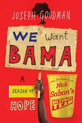 Nous voulons Bama : Une saison d'espoir et la création de l'équipe ultime de Nick Saban - We Want Bama: A Season of Hope and the Making of Nick Saban's Ultimate Team