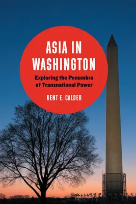 L'Asie à Washington : Explorer la pénombre du pouvoir transnational - Asia in Washington: Exploring the Penumbra of Transnational Power