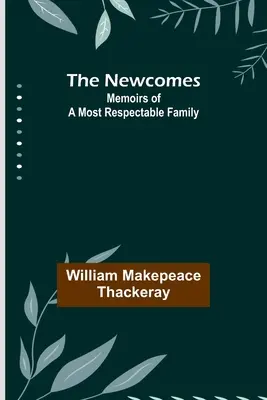 Les Newcomes : Mémoires d'une famille très respectable - The Newcomes: Memoirs of a Most Respectable Family