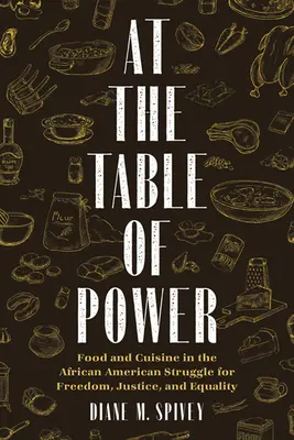 À la table du pouvoir : L'alimentation et la cuisine dans la lutte des Afro-Américains pour la liberté, la justice et l'égalité - At the Table of Power: Food and Cuisine in the African American Struggle for Freedom, Justice, and Equality