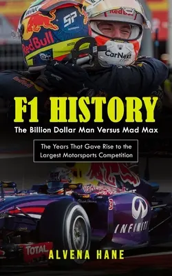 Histoire de la F1 : L'homme au milliard de dollars contre Mad Max (Les années qui ont donné naissance à la plus grande compétition de sport automobile) - F1 History: The Billion Dollar Man Versus Mad Max (The Years That Gave Rise to the Largest Motorsports Competition)