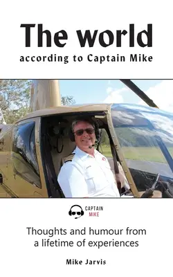 Le monde selon Captain Mike : Réflexions et humour d'une vie d'expériences - The world according to Captain Mike: Thoughts and humour from a lifetime of experiences