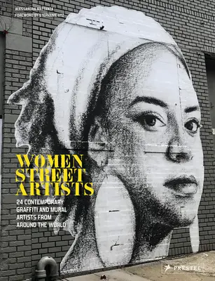 Femmes artistes de rue : 24 artistes contemporaines de graffitis et de fresques murales du monde entier - Women Street Artists: 24 Contemporary Graffiti and Mural Artists from Around the World