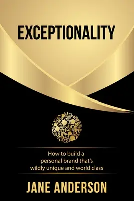 Exceptionnalité : comment construire une marque personnelle unique et de classe mondiale - Exceptionality: How to build a personal brand that's wildly unique and world class