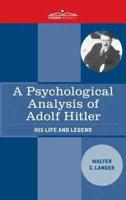 Analyse psychologique d'Adolf Hitler : sa vie et sa légende - A Psychological Analysis of Adolf Hitler: His Life and Legend