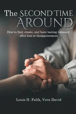La seconde fois : Comment trouver, créer et avoir une intimité durable après une perte ou une déception - The Second Time Around: How to find, create, and have lasting intimacy after loss or disappointment