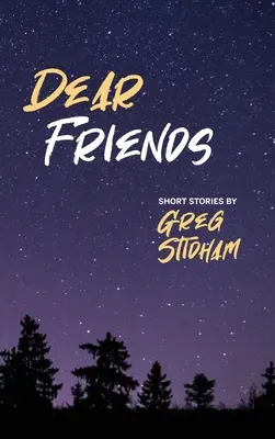 Chers amis : Histoires courtes de Greg Stidham - Dear Friends: Short Stories By Greg Stidham