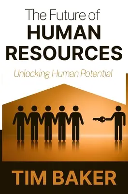 L'avenir des ressources humaines : Libérer le potentiel humain - The Future of Human Resources: Unlocking Human Potential