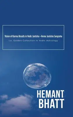 Vision des résultats du karma dans le Jyotisha védique -Hema Jyotisha Sangraha : la collection d'or de l'astrologie védique - Vision of Karma Results in Vedic Jyotisha -Hema Jyotisha Sangraha: i.e. Golden Collection in Vedic Astrology