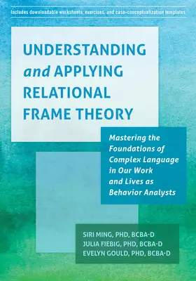 Comprendre et appliquer la théorie du cadre relationnel : Maîtriser les fondements d'un langage complexe dans notre travail et notre vie d'analyste du comportement - Understanding and Applying Relational Frame Theory: Mastering the Foundations of Complex Language in Our Work and Lives as Behavior Analysts