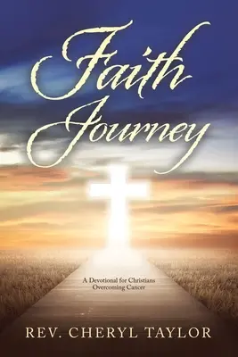 Faith Journey : Un dévotionnel pour les chrétiens qui surmontent le cancer - Faith Journey: A Devotional for Christians Overcoming Cancer