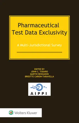 L'exclusivité des données d'essais pharmaceutiques : Une enquête multi-juridictionnelle - Pharmaceutical Test Data Exclusivity: A Multi-Jurisdictional Survey