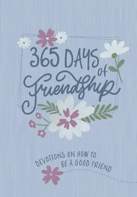 365 jours d'amitié : La force d'aujourd'hui pour les adolescents : 365 Devotions - 365 Days of Friendship: Devotions on How to Be a Good Friend