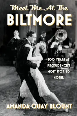Rendez-vous au Biltmore : 100 ans à l'hôtel le plus célèbre de Providence - Meet Me at the Biltmore: 100 Years at Providence's Most Storied Hotel