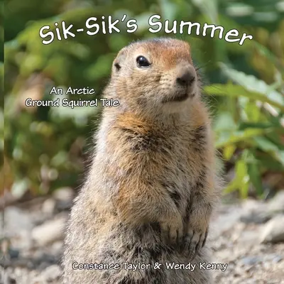L'été de Sik-Sik : L'été de Sik-Sik : une histoire de spermophile arctique - Sik-Sik's Summer: An Arctic Ground Squirrel Tale