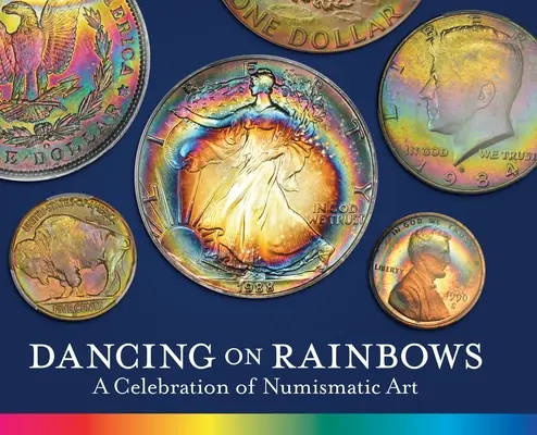 Danser sur les arcs-en-ciel : Une célébration de l'art numismatique - Dancing on Rainbows: A Celebration of Numismatic Art