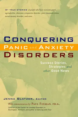 Vaincre les troubles paniques et anxieux : Histoires de réussite, stratégies et autres bonnes nouvelles - Conquering Panic and Anxiety Disorders: Success Stories, Strategies, and Other Good News
