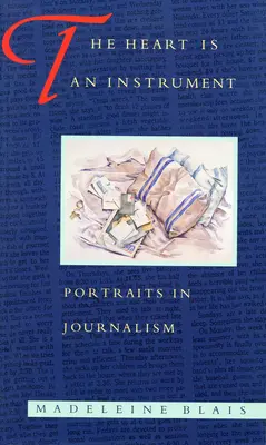 Le cœur est un instrument : Portraits en journalisme - The Heart Is an Instrument: Portraits in Journalism