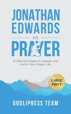 Jonathan Edwards sur la prière : 31 idées bibliques pour approfondir et enrichir votre vie de prière (GRAND IMPRIMER) - Jonathan Edwards on Prayer: 31 Biblical Insights to Deepen and Enrich Your Prayer Life (LARGE PRINT)